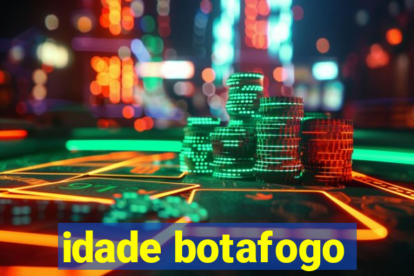 idade botafogo